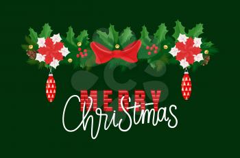 Merry Christmas lettering, decorative fir-tree branches decorated by poinsettia flowers, cone shape glass toys, red mistletoe berries and spruce vector