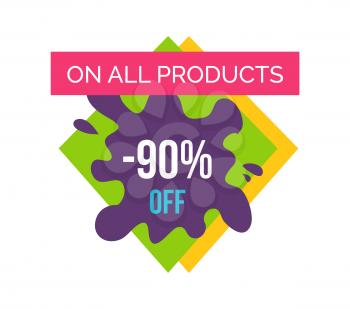 On all products -90 off, promotional poster with label on it, ribbon and text, rhombus and blot with title vector illustration isolated on white