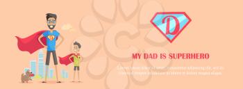 My dad is superhero. Dads day. Fathers day. Super dad with his kids. Father playing with son and dog. Dad in a suit of superman Greeting card in flat. Banner, landing page. Vector illustration.