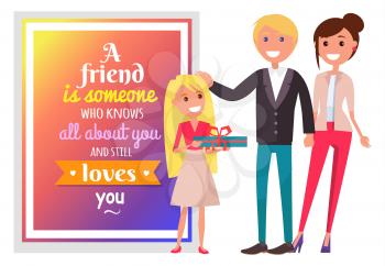 Friend is someone who knows all about you and still loves you. Postcard with quote and happy family with present vector illustration.