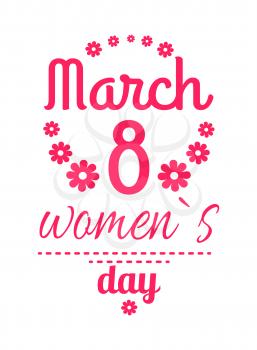 Womens day March 8 greeting card design, framing made of flowers and pink text vector illustration congratulation poster for girls isolated on white