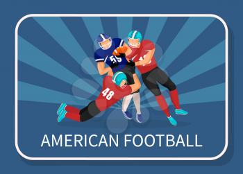 Three footballers from different teams play in american football. Attack or fight between opponents for ball. Rivalry of competition. Picture with capture with name of game. Vector illustration