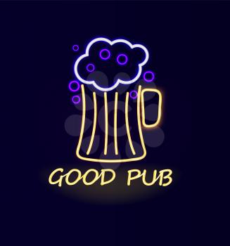 Good pub beer neon sign poster, glass of alcoholic drink with bubbles and foam, big cup and headline below, vector illustration isolated on blue