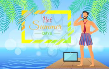 Hot summer days, business poster with businessman talking on phone and standing on wooden board, headline in frame, isolated on vector illustration