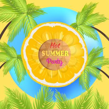 Hot summer party promo poster with juicy orange and tropical palms around. Great summer party with exotic atmosphere promo banner vector illustration.