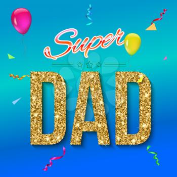 Super dad inscription with glossy glitter, on the colored background. Super dad greeting card. Vector illustration. can use for farther day card.