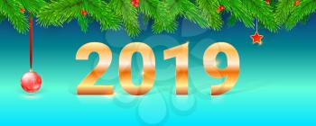 Happy new year 2019. Greetings card with golden numbers 2019 on background of branches of Christmas tree and Christmas toy. Vector template of posters for holidays party, cover, leaflet.