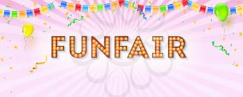 Vintage banner for funfair. Vector 3d illustration. Retro fonts with light bulbs. Poster decorated balloons, streamers, confetti and garlands with hanging colored flags..
