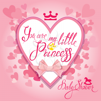 Baby Shower with heart and crown on pink background. Calligraphic text You are my little princess. Congratulations on the birth of girl. 