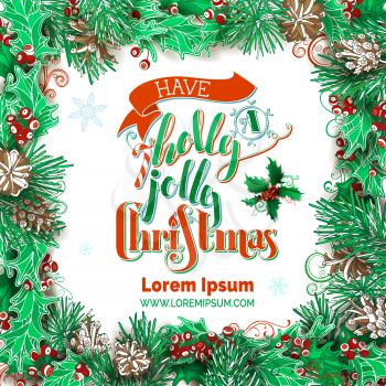 Vector festive frame. Holly berries, pine branches and cones on white background. Hand-written festive lettering.