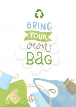 Bring your own bag poster with handdrawn lettering. Recyclable textile items flat vector illustration with calligraphy. Inspiring phrase, slogan calligraphic inscription isolated on white background