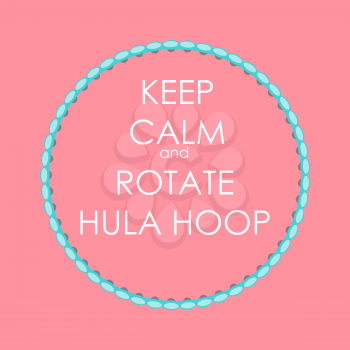 Keep Calm and Rotate Hula Hoop Creative Poster Concept. Card of invitation, motivation. Vector Illustration EPS10