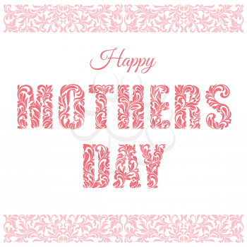 Happy Mothers Day. Decorative Font made in swirls and floral elements isolated on a white background. Floral border.