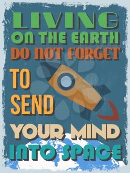 Retro Vintage Motivational Quote Poster. Living On The Earth Do Not Forget To Send Your Mind Into Space. Grunge effects can be easily removed. Vector illustration