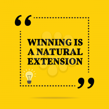 Inspirational motivational quote. Winning is a natural extension. Simple trendy design.