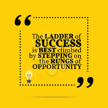 Inspirational motivational quote. The ladder of success is best climbed by stepping on the rungs of opportunity. Simple trendy design.