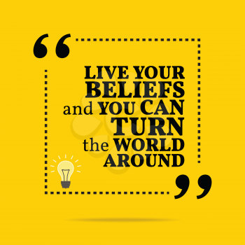 Inspirational motivational quote. Live your beliefs and you can turn the world around. Simple trendy design.