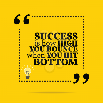 Inspirational motivational quote. Success is how high you bounce when you hit bottom. Simple trendy design.