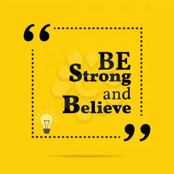 Inspirational motivational quote. Be strong and believe. Simple trendy design.