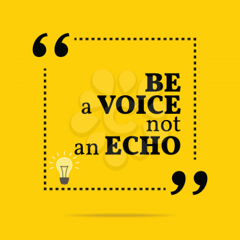 Inspirational motivational quote. Be a voice not an echo. Simple trendy design.