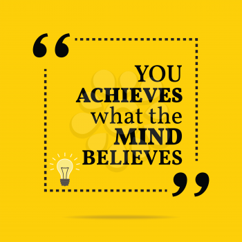 Inspirational motivational quote. You achieves what mind believes. Simple trendy design.