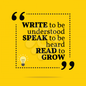 Inspirational motivational quote. Write to be understood speak to be heard read to grow. Simple trendy design.