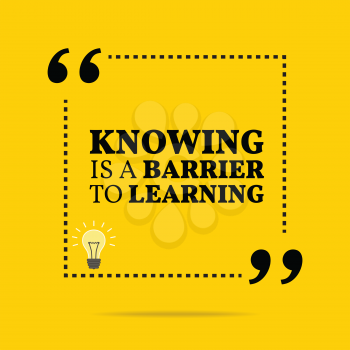 Inspirational motivational quote. Knowing is a barrier to learning. Simple trendy design.