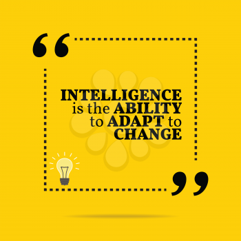 Inspirational motivational quote. Intelligence is the ability to adapt to change. Simple trendy design.