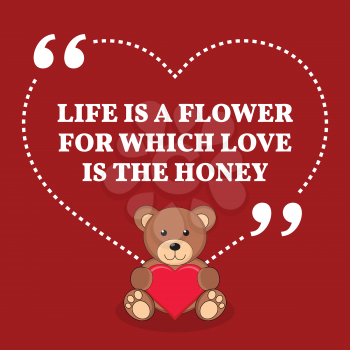 Inspirational love marriage quote. Life is a flower for which love is the honey. Simple trendy design.