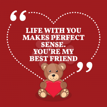 Inspirational love marriage quote. Life with you makes perfect sense. You're my best friend. Simple trendy design.