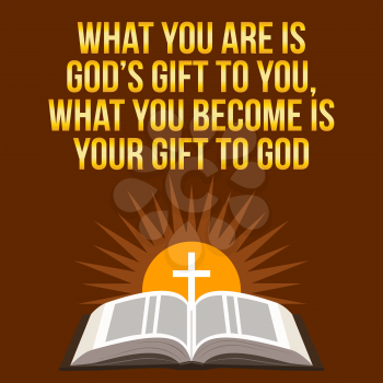 Christian motivational quote. What you are is God's gift to you, what you become is your gift to God. Bible concept.