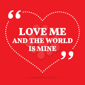 Inspirational love quote. Love and the world is mine. Simple trendy design.