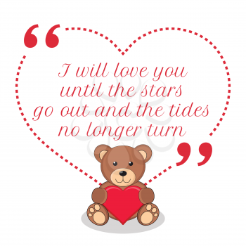 Inspirational love quote. I will love you until the stars go out and the tides no longer turn. Simple cute design.