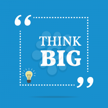 Inspirational motivational quote. Think big. Simple trendy design.