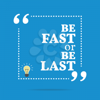 Inspirational motivational quote. Be fast or be last. Simple trendy design.