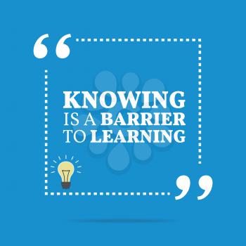 Inspirational motivational quote. Knowing is a barrier to learning. Simple trendy design.
