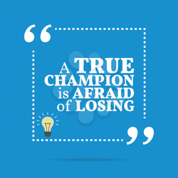Inspirational motivational quote. A true champion is afraid of losing. Simple trendy design.