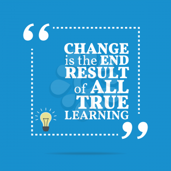 Inspirational motivational quote. Change is the end result of all true learning. Simple trendy design.