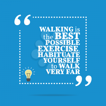 Inspirational motivational quote. Walking is the best possible exercise. Habituate yourself to walk very far. Simple trendy design.