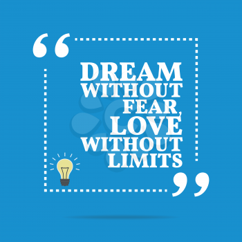 Inspirational motivational quote. Dream without fear, love without limits. Simple trendy design.