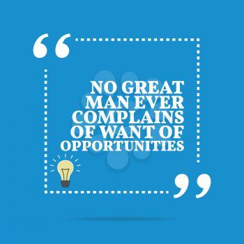 Inspirational motivational quote. No great man ever complains of want of opportunities. Simple trendy design.