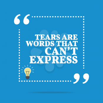 Inspirational motivational quote. Tears are words that can't express. Simple trendy design.