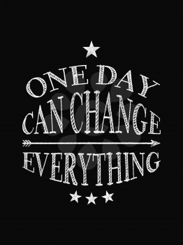 Motivational quote poster. One Day Can Change Everything. Chalk text style. Vector Illustration