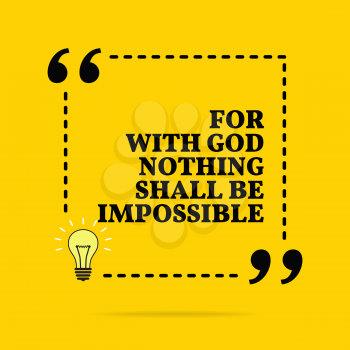 Inspirational motivational quote. For with God nothing shall be impossible. Black text over yellow background 