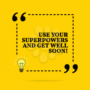 Inspirational motivational quote. Use your superpowers and get well soon! Black text over yellow background 