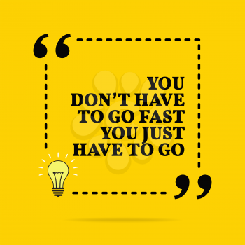 Inspirational motivational quote. You don't have to go fast you just have to go. Vector simple design. Black text over yellow background 