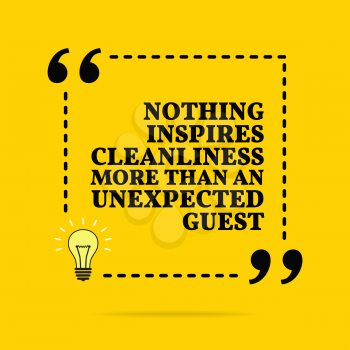Inspirational motivational quote. Nothing inspires cleanliness more than an unexpected guest. Vector simple design. Black text over yellow background 