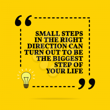 Inspirational motivational quote. Small steps in the right direction can turn out to be the biggest step of your life. Vector simple design. Black text over yellow background 