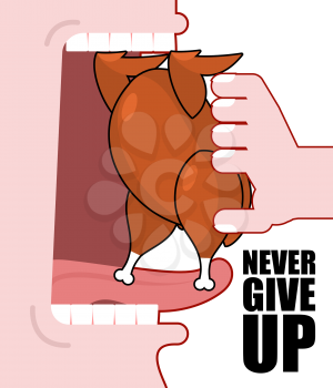 Never give up. Optimistic inspiring poster. Fried chicken and open mouth. Food does not go into throat. Roast turkey is tongue rests on teeth. 