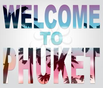 Welcome To Phuket Representing Thailand Holiday And Vacation